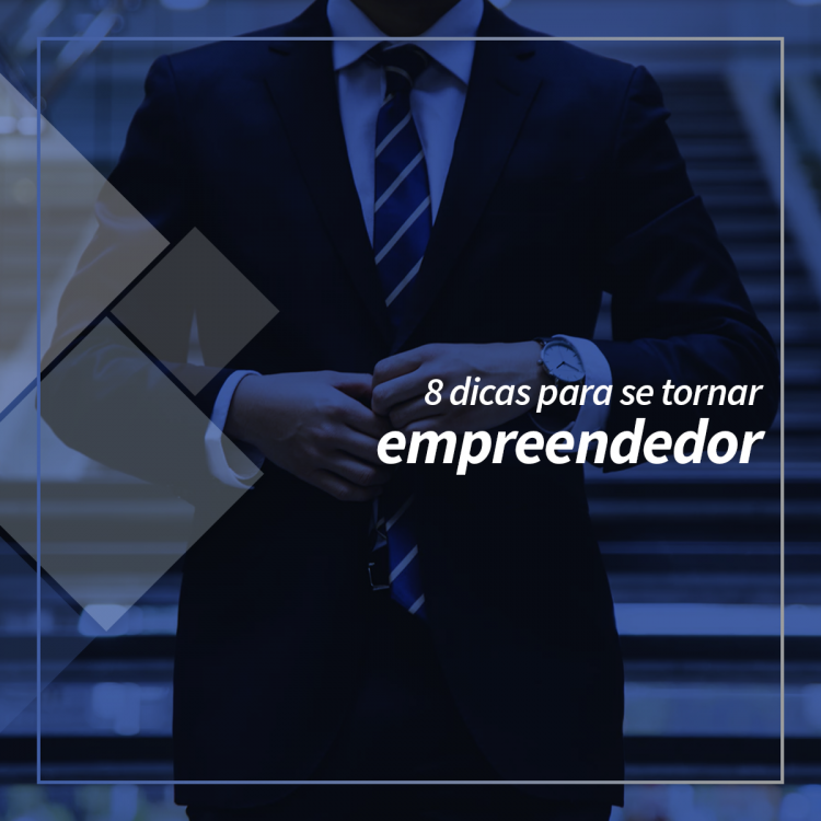 8 dicas para se tornar empreendedor