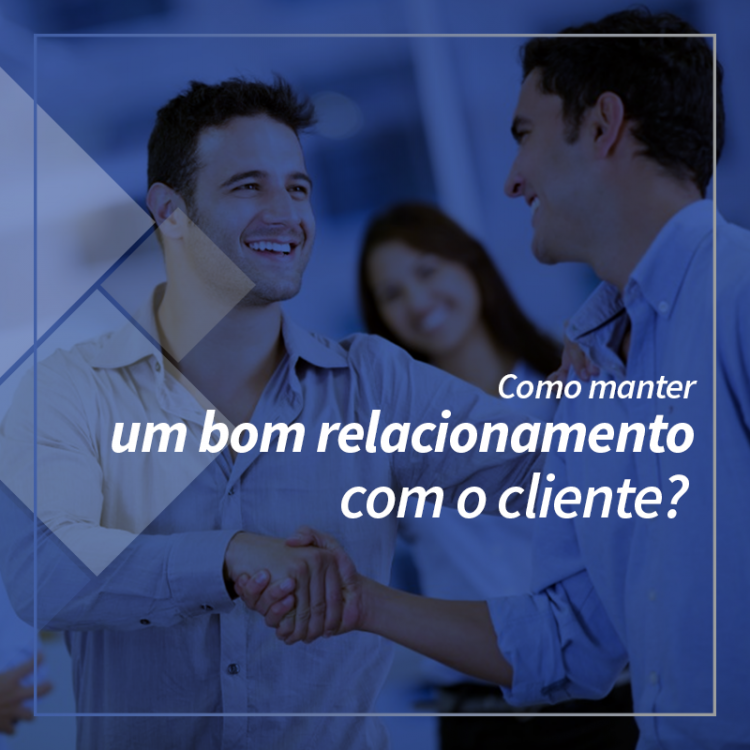 A importância de um bom relacionamento com o cliente