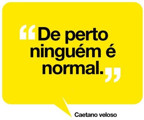 De perto nínguem é normal