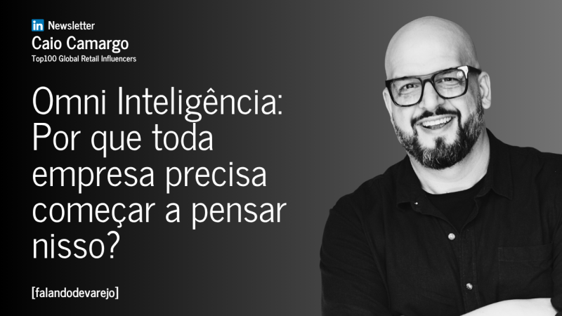 Omni Inteligência: Por que toda empresa precisa começar a pensar nisso?