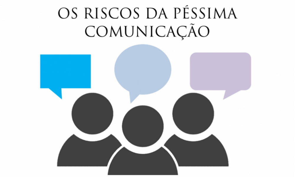 Os riscos da péssima comunicação.