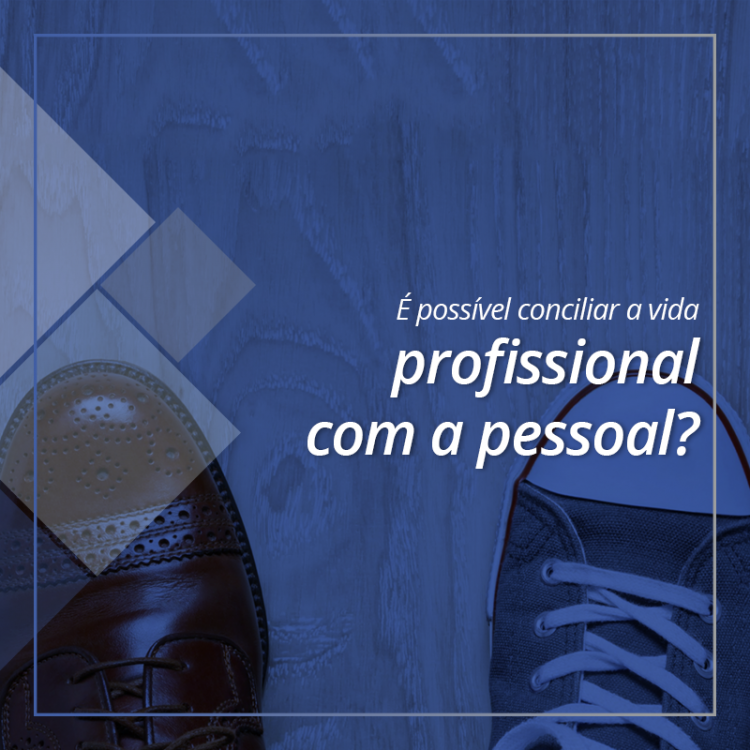 É possível conciliar a vida profissional com a pessoal?